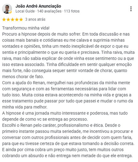 Avaliação de João André Anunciação no Google, 5 estrelas: "Transformou minha vida!". Relata que se calava e suprimia o que sentia, com medo de expor o que queria e muita raiva sem explicação, e que com o Renan conseguiu lidar com isso. Destaca o caráter, o profissionalismo e a ética do atendimento.