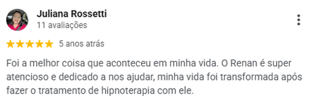 Avaliação de Juliana Rossetti no Google, 5 estrelas: diz que foi a melhor coisa que aconteceu na vida dela e que o Renan é atencioso e dedicado.