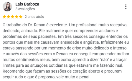 Avaliação de Lais Barboza no Google, 5 estrelas: em três sessões conseguiu entender os pontos que mais lhe causavam ansiedade e angústia, num momento de crise delicado, e aprendeu a dizer "não" e a traçar limites.